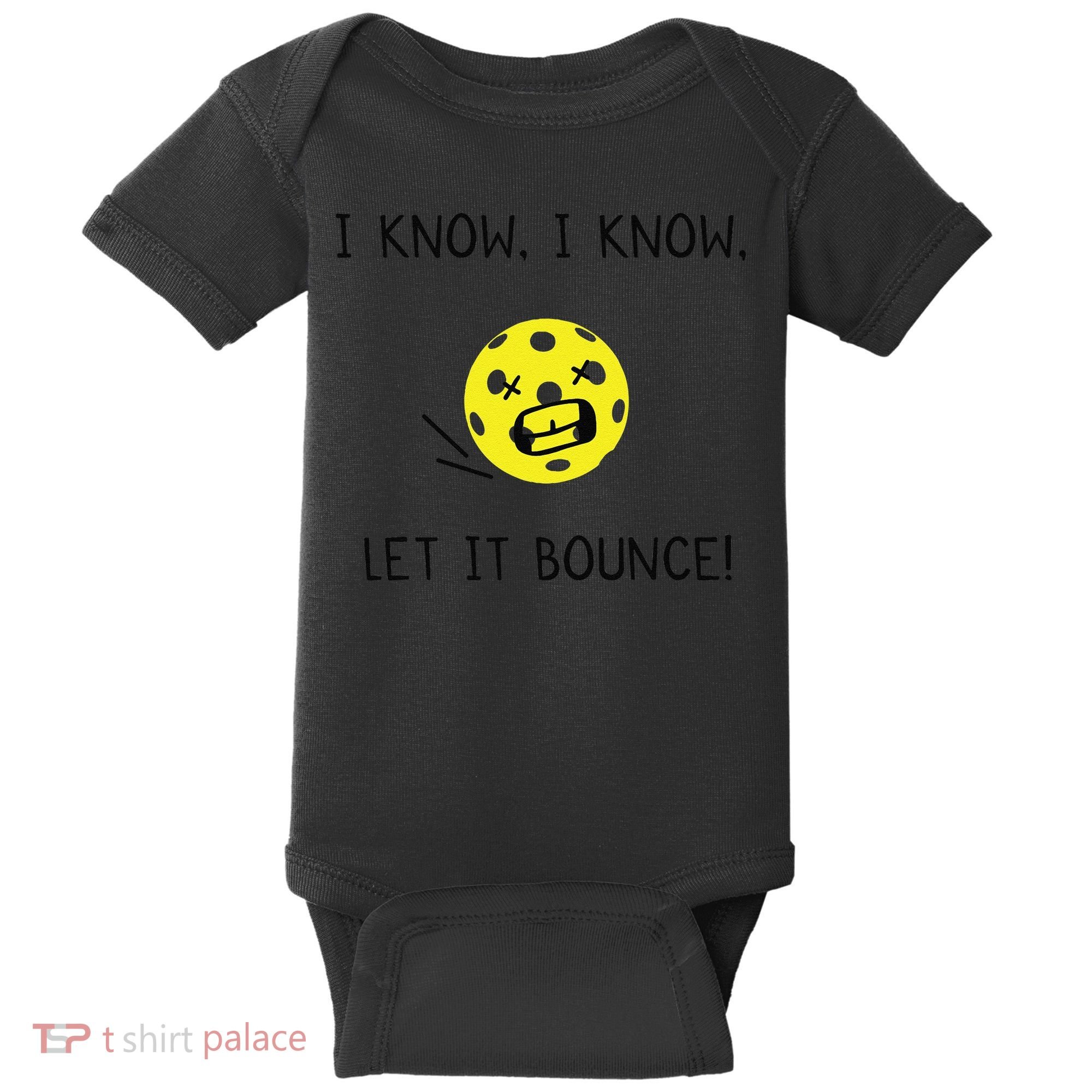 I Know I Know Let It Bounce Funny Pickleball Saying Baby Bodysuit