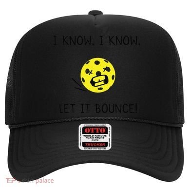 I Know I Know Let It Bounce Funny Pickleball Saying Hat