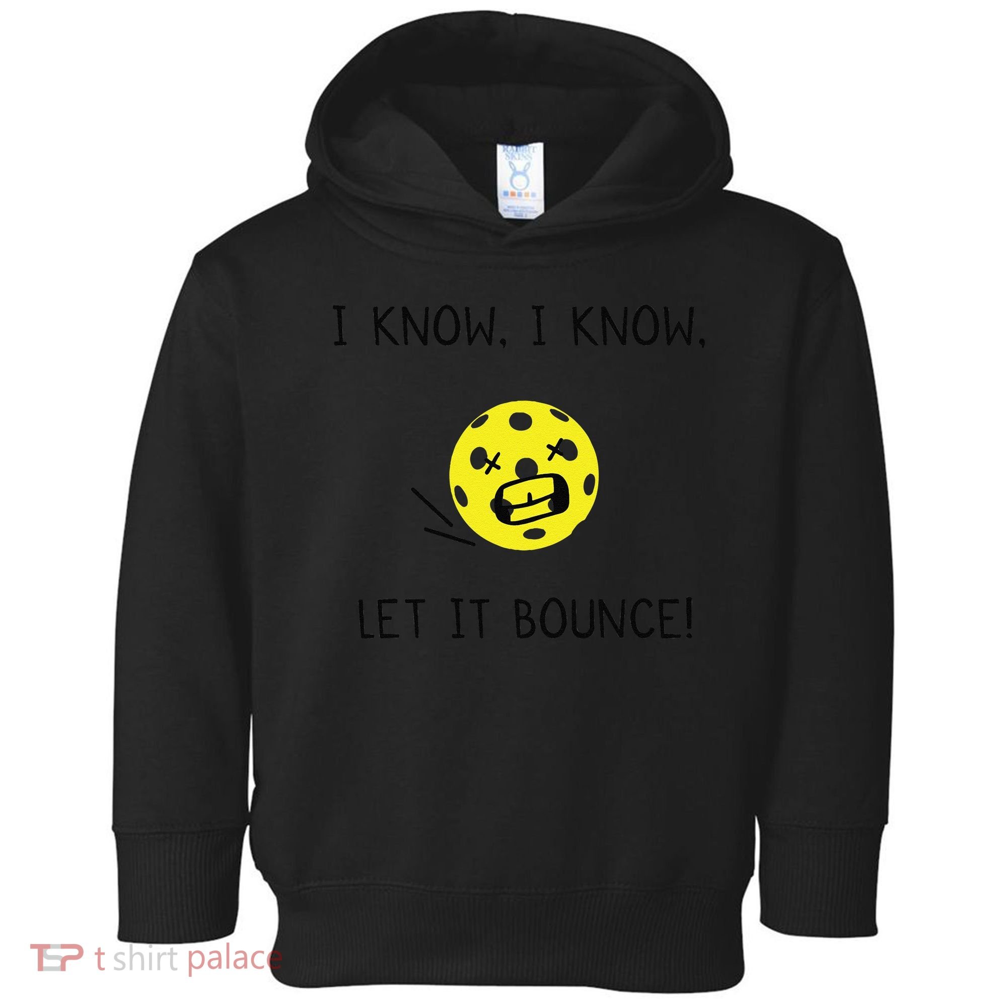 I Know I Know Let It Bounce Funny Pickleball Saying Toddler Hoodie