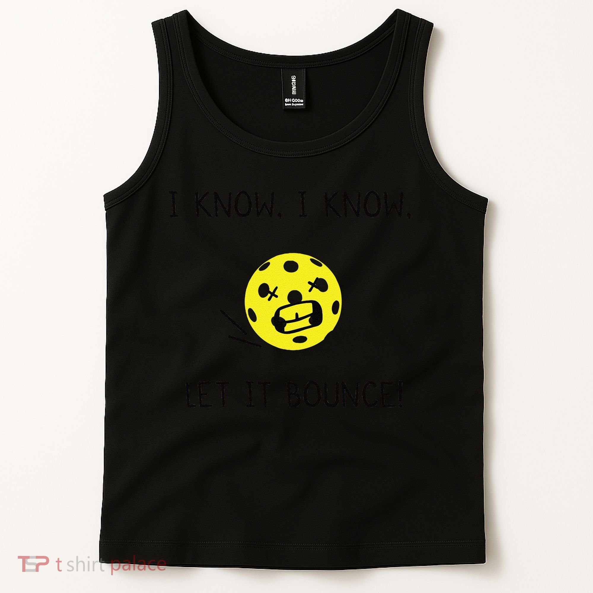 I Know I Know Let It Bounce Funny Pickleball Saying Tank Top