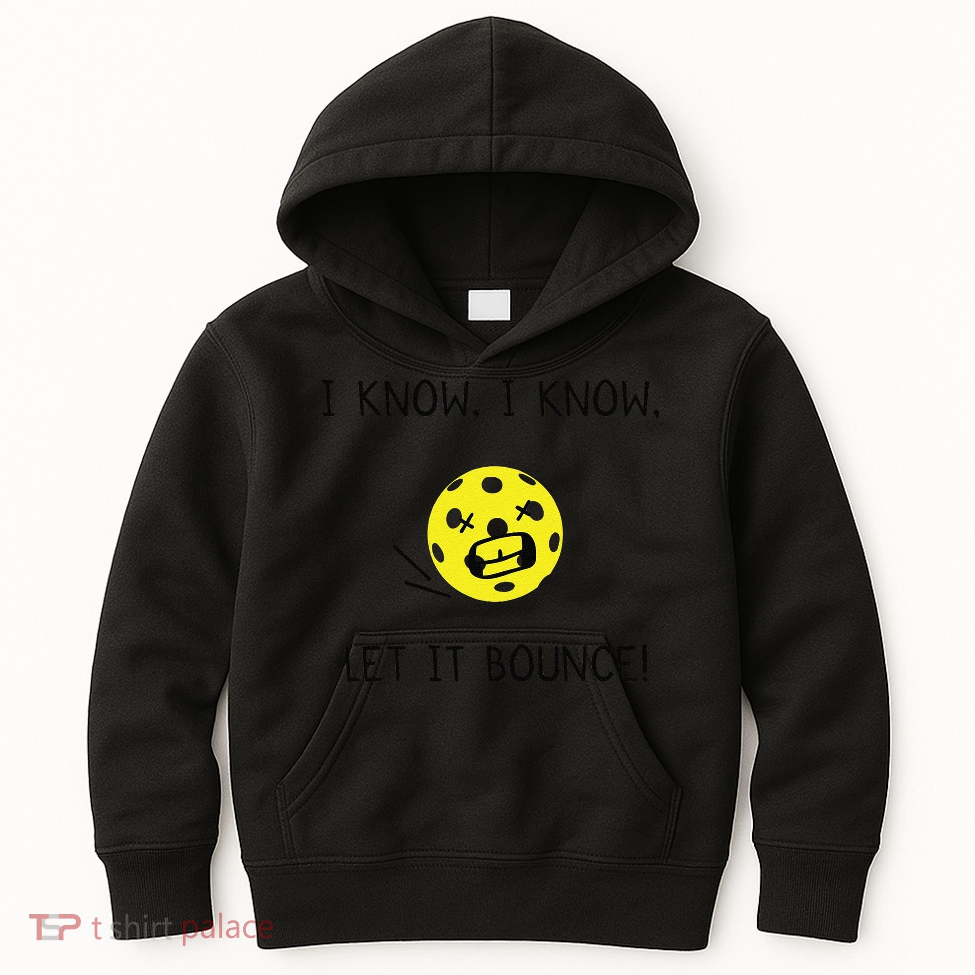 I Know I Know Let It Bounce Funny Pickleball Saying Kids Hoodie
