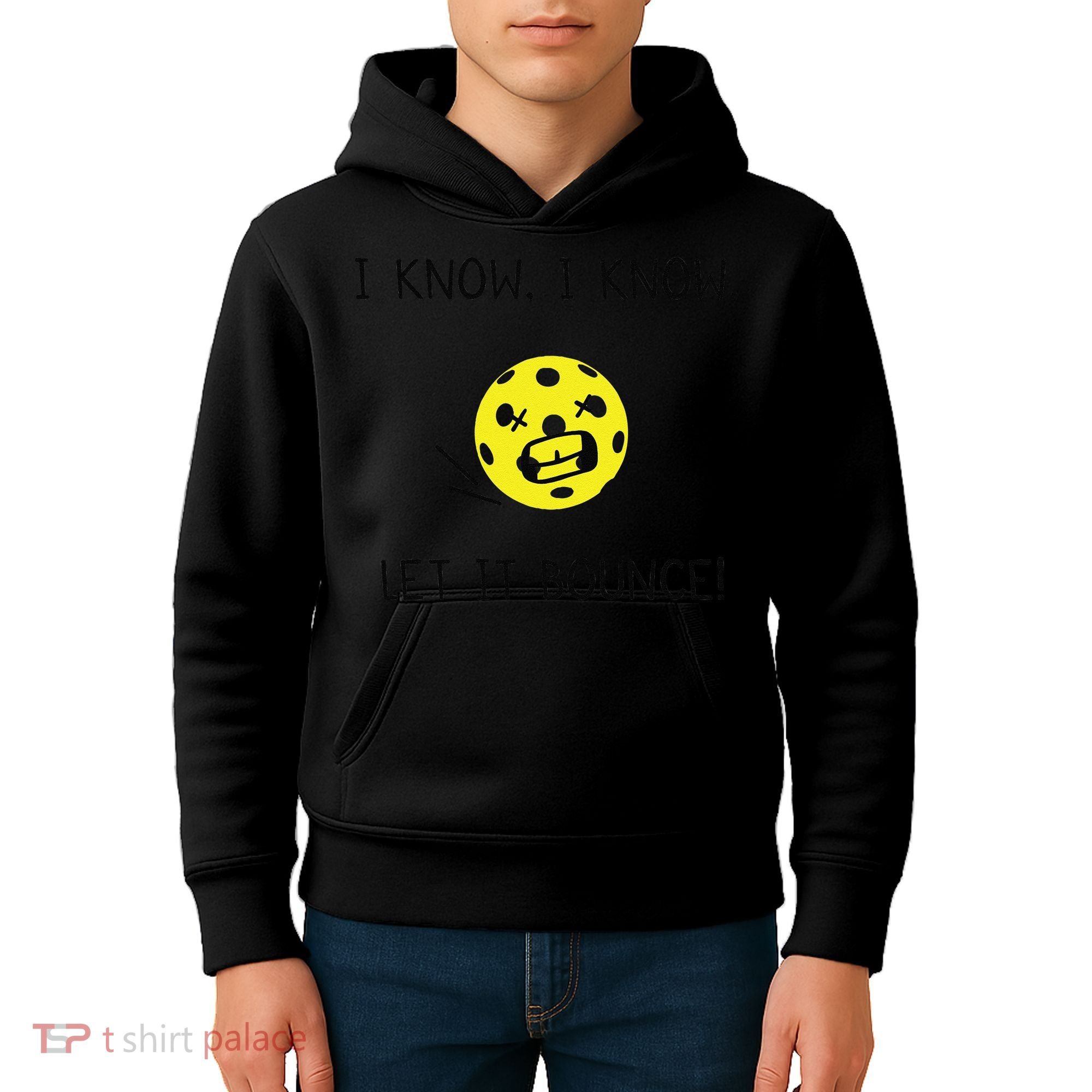 I Know I Know Let It Bounce Funny Pickleball Saying Kids Hoodie