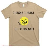I Know I Know Let It Bounce Funny Pickleball Saying T-Shirt thumb 0