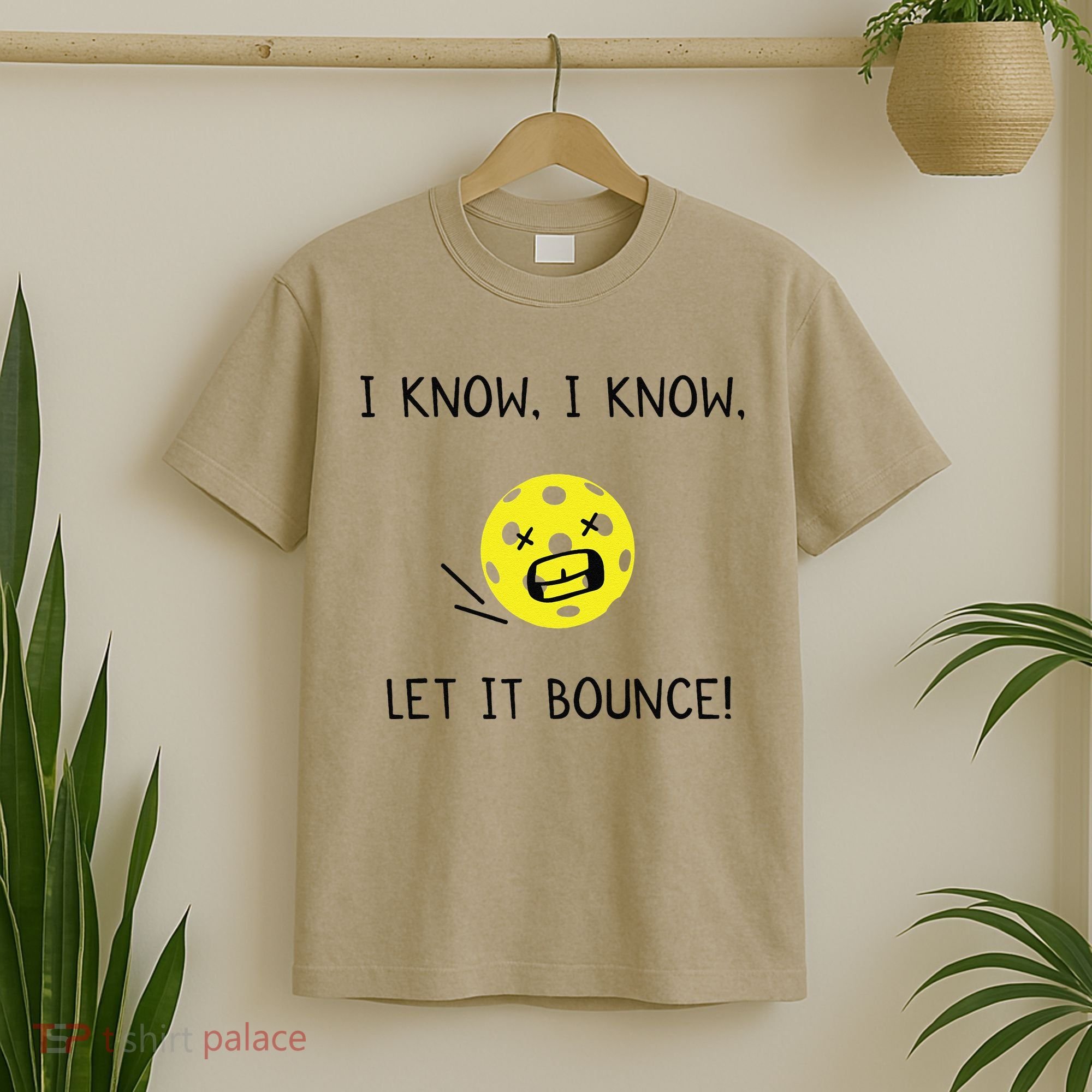 I Know I Know Let It Bounce Funny Pickleball Saying T-Shirt