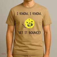 I Know I Know Let It Bounce Funny Pickleball Saying T-Shirt thumb 3