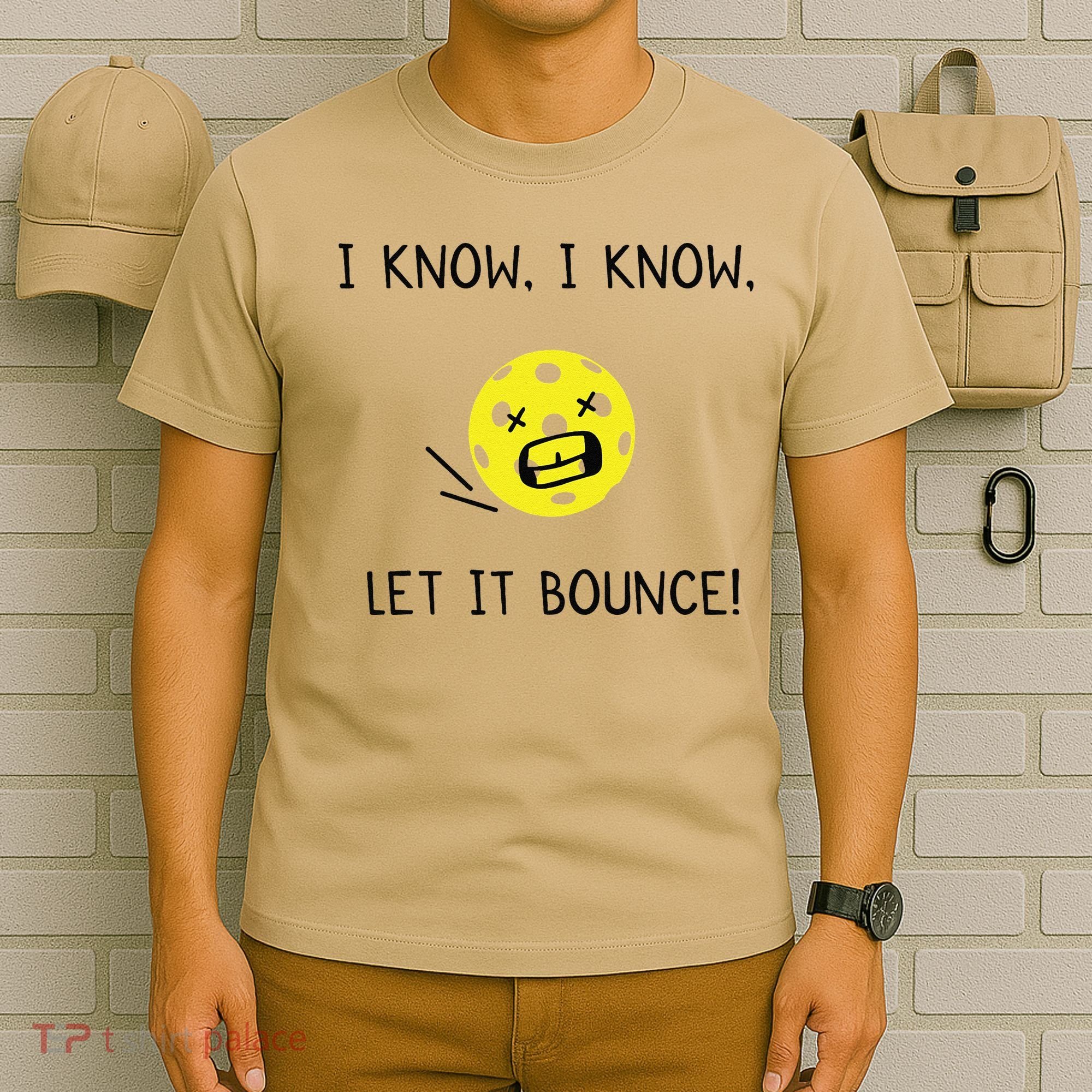 I Know I Know Let It Bounce Funny Pickleball Saying T-Shirt