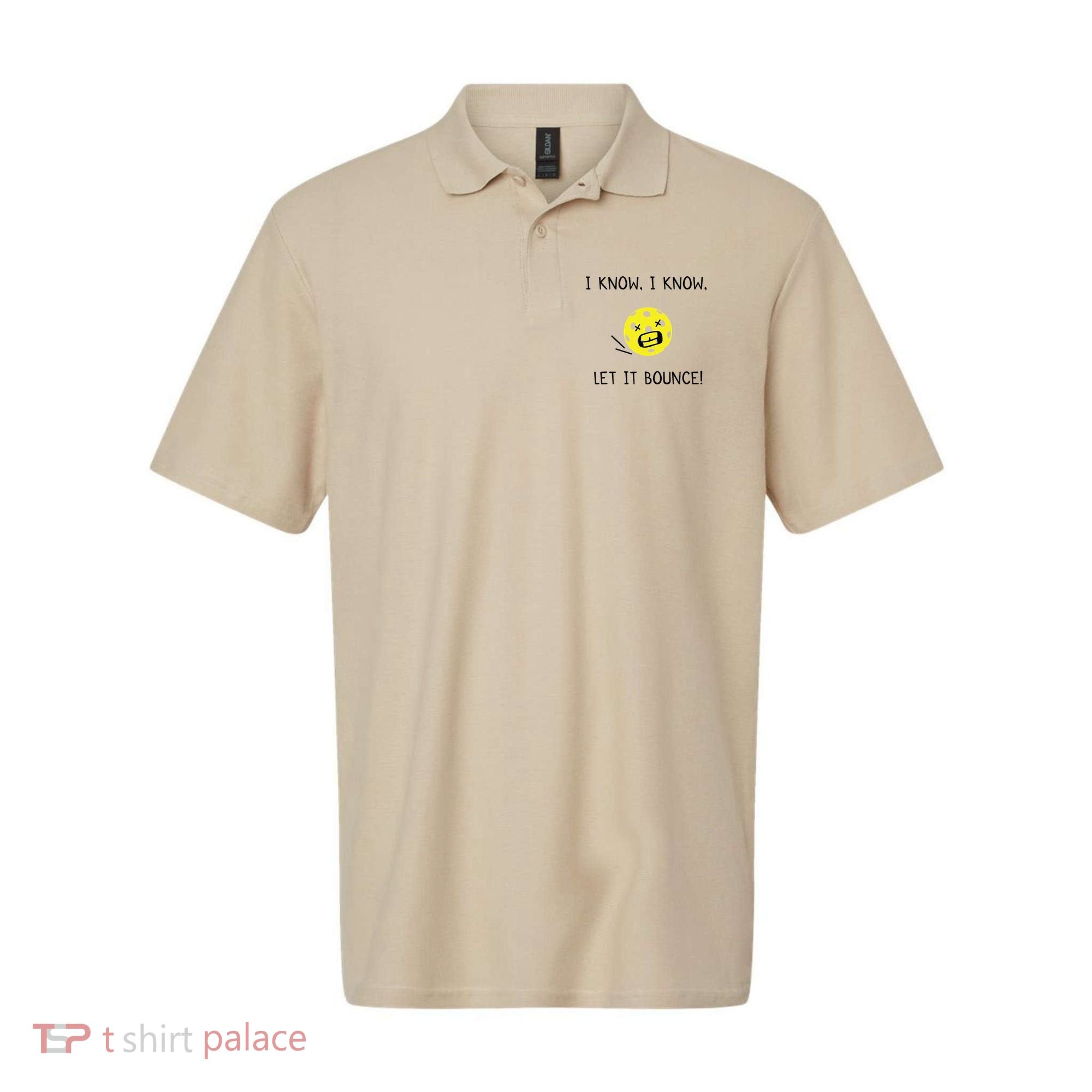 I Know I Know Let It Bounce Funny Pickleball Saying Polo