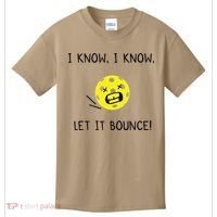 I Know I Know Let It Bounce Funny Pickleball Saying Kids T-Shirt thumb 0