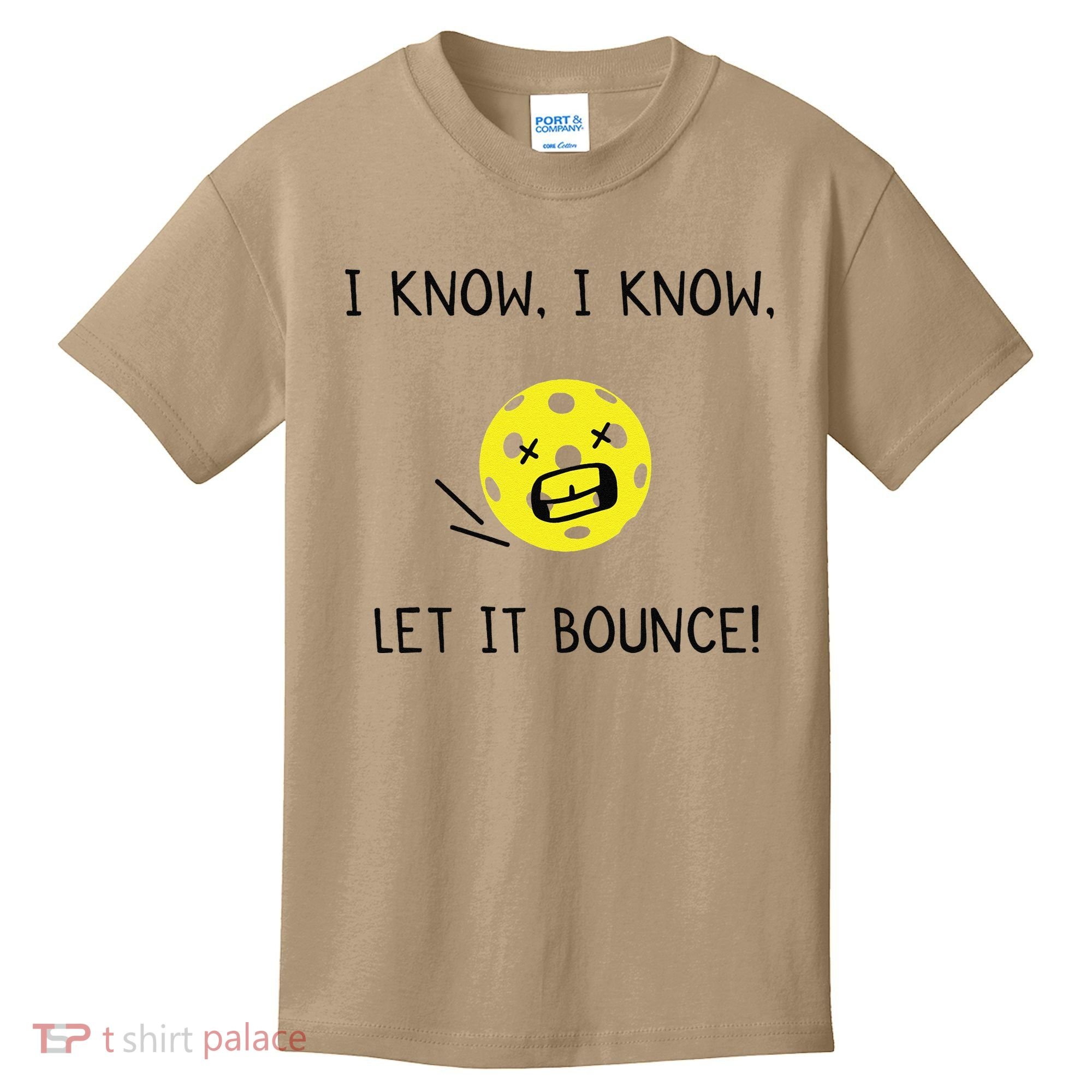 I Know I Know Let It Bounce Funny Pickleball Saying Kids T-Shirt