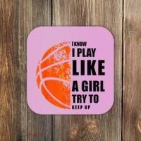 I Know I Play Like A Girl Try To Keep Up Basketball Women Coaster thumb 0