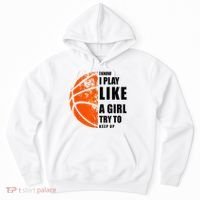 I Know I Play Like A Girl Try To Keep Up Basketball Women Hoodie thumb 0