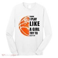I Know I Play Like A Girl Try To Keep Up Basketball Women Long Sleeve Shirt thumb 0