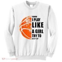 I Know I Play Like A Girl Try To Keep Up Basketball Women Sweatshirt thumb 0