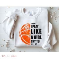 I Know I Play Like A Girl Try To Keep Up Basketball Women Sweatshirt thumb 2