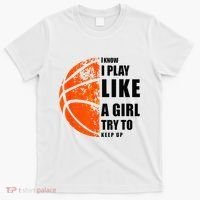 I Know I Play Like A Girl Try To Keep Up Basketball Women T-Shirt thumb 0