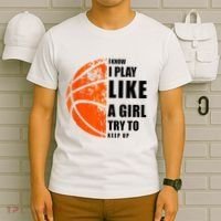 I Know I Play Like A Girl Try To Keep Up Basketball Women T-Shirt thumb 6