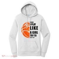 I Know I Play Like A Girl Try To Keep Up Basketball Women Women's Hoodie thumb 0
