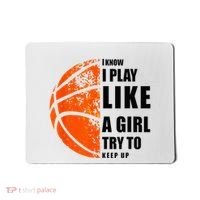 I Know I Play Like A Girl Try To Keep Up Basketball Women Mousepad thumb 0