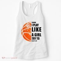 I Know I Play Like A Girl Try To Keep Up Basketball Women Women's Tank Top thumb 0