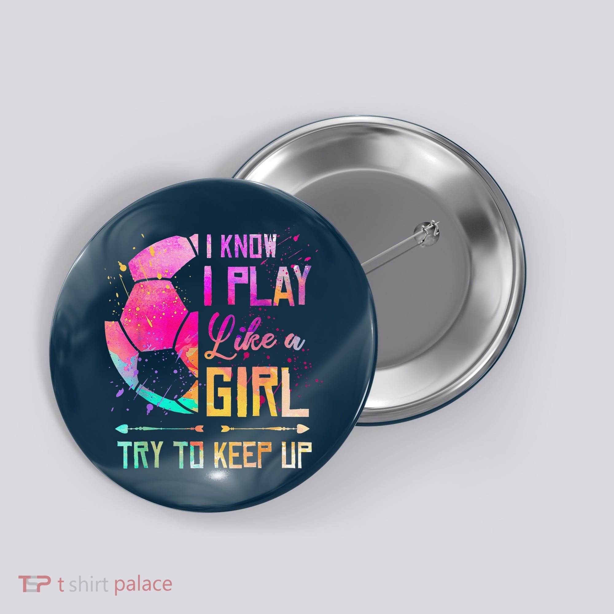 I Know I Play Like A Girl Soccer Button