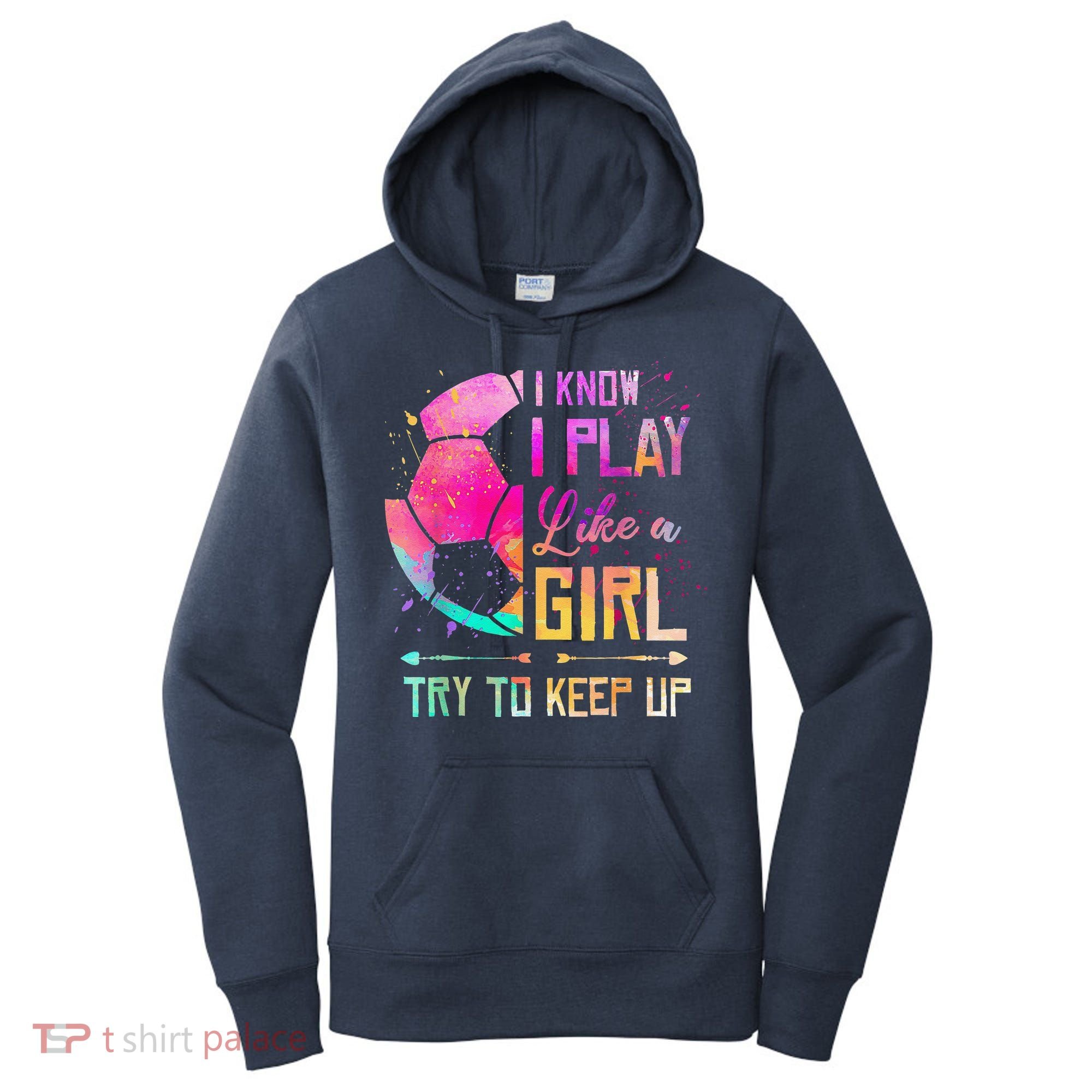 I Know I Play Like A Girl Soccer Women's Hoodie