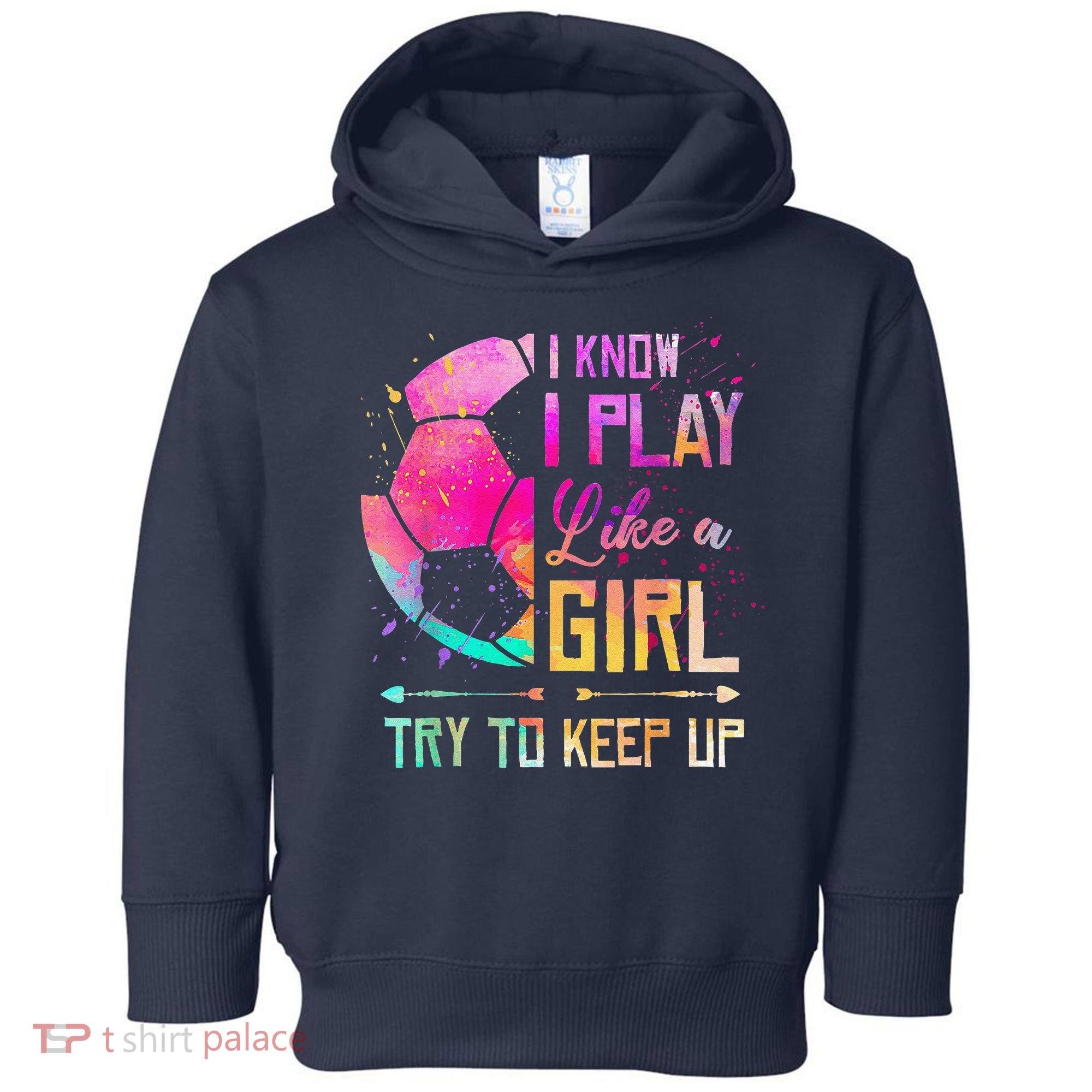 I Know I Play Like A Girl Soccer Toddler Hoodie