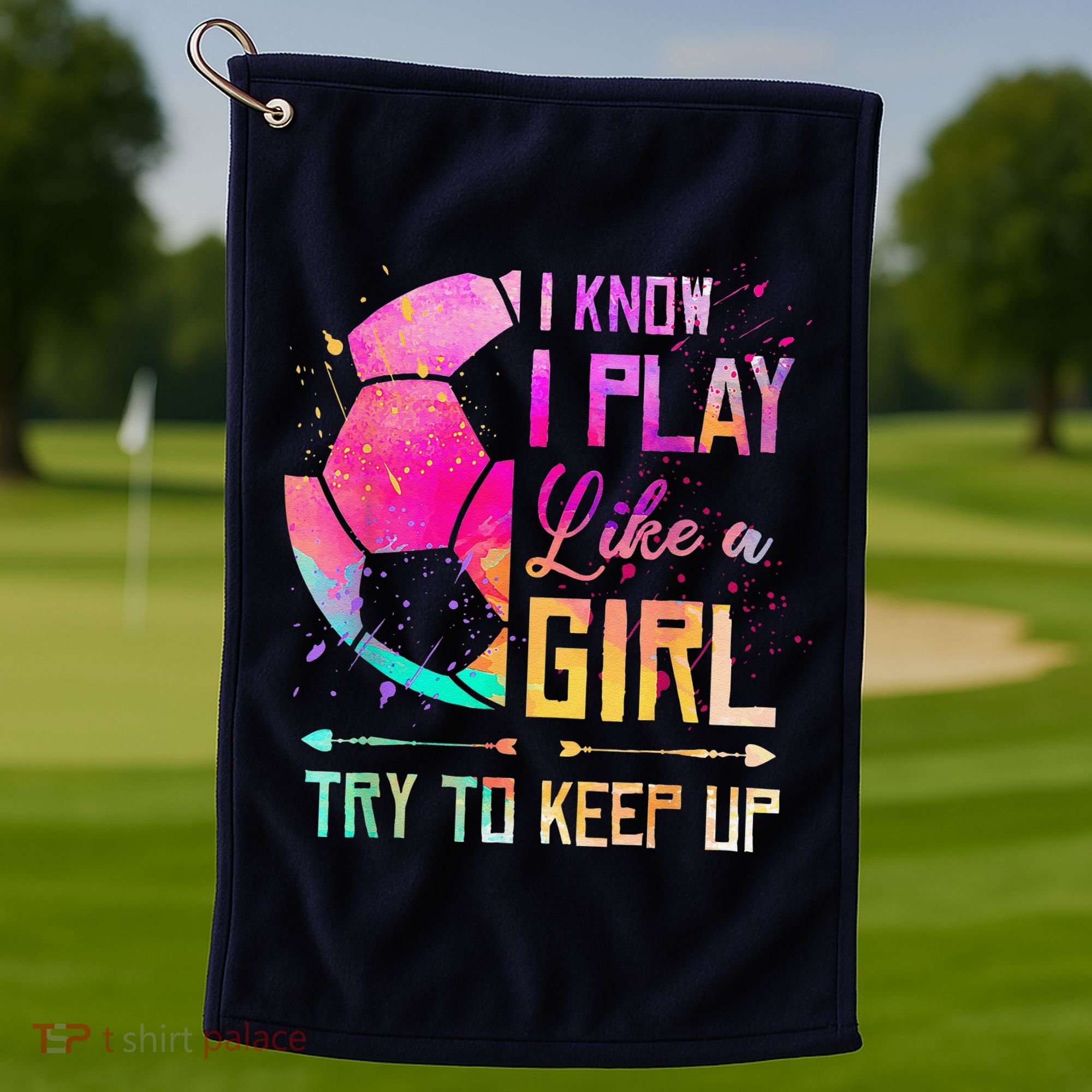 I Know I Play Like A Girl Soccer Golf Towel