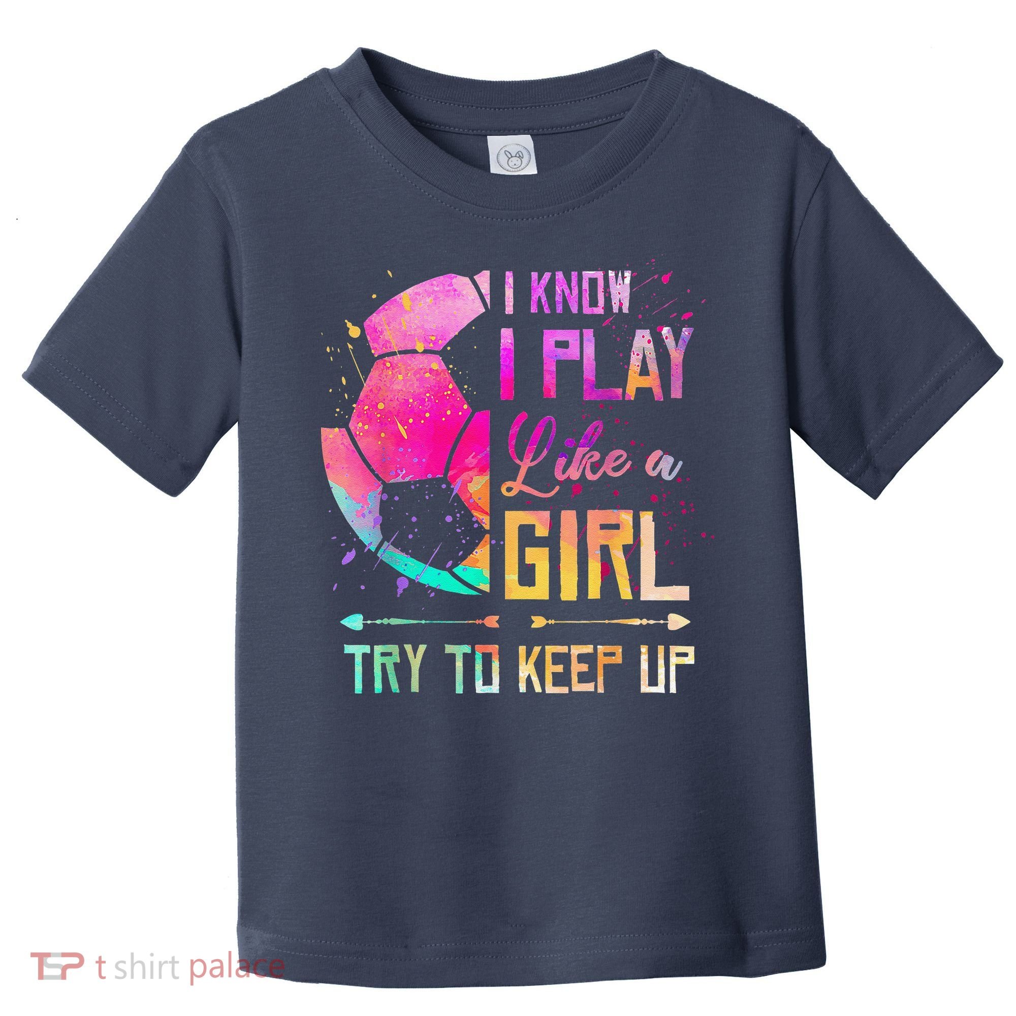 I Know I Play Like A Girl Soccer Toddler T-Shirt