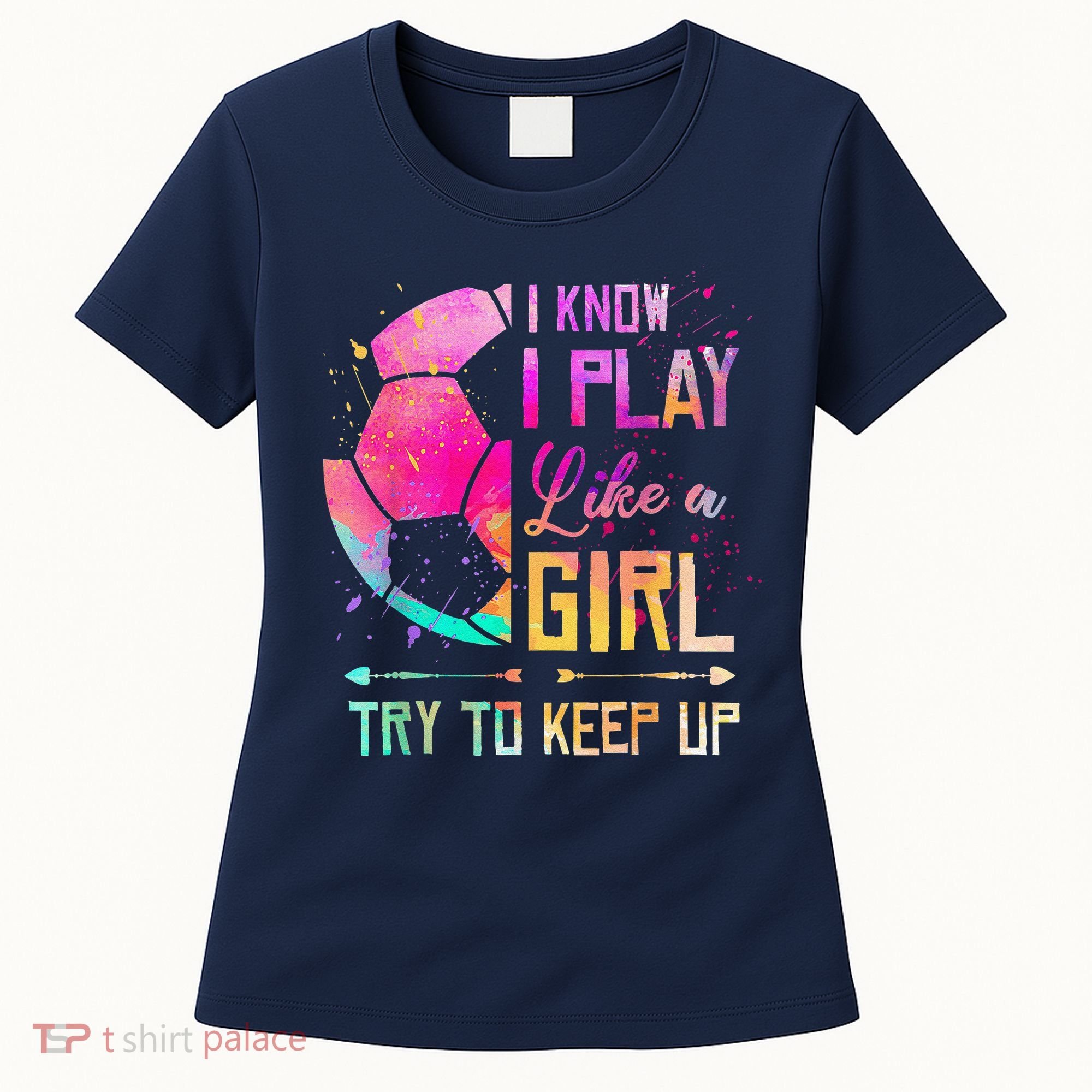 I Know I Play Like A Girl Soccer Women's T-Shirt