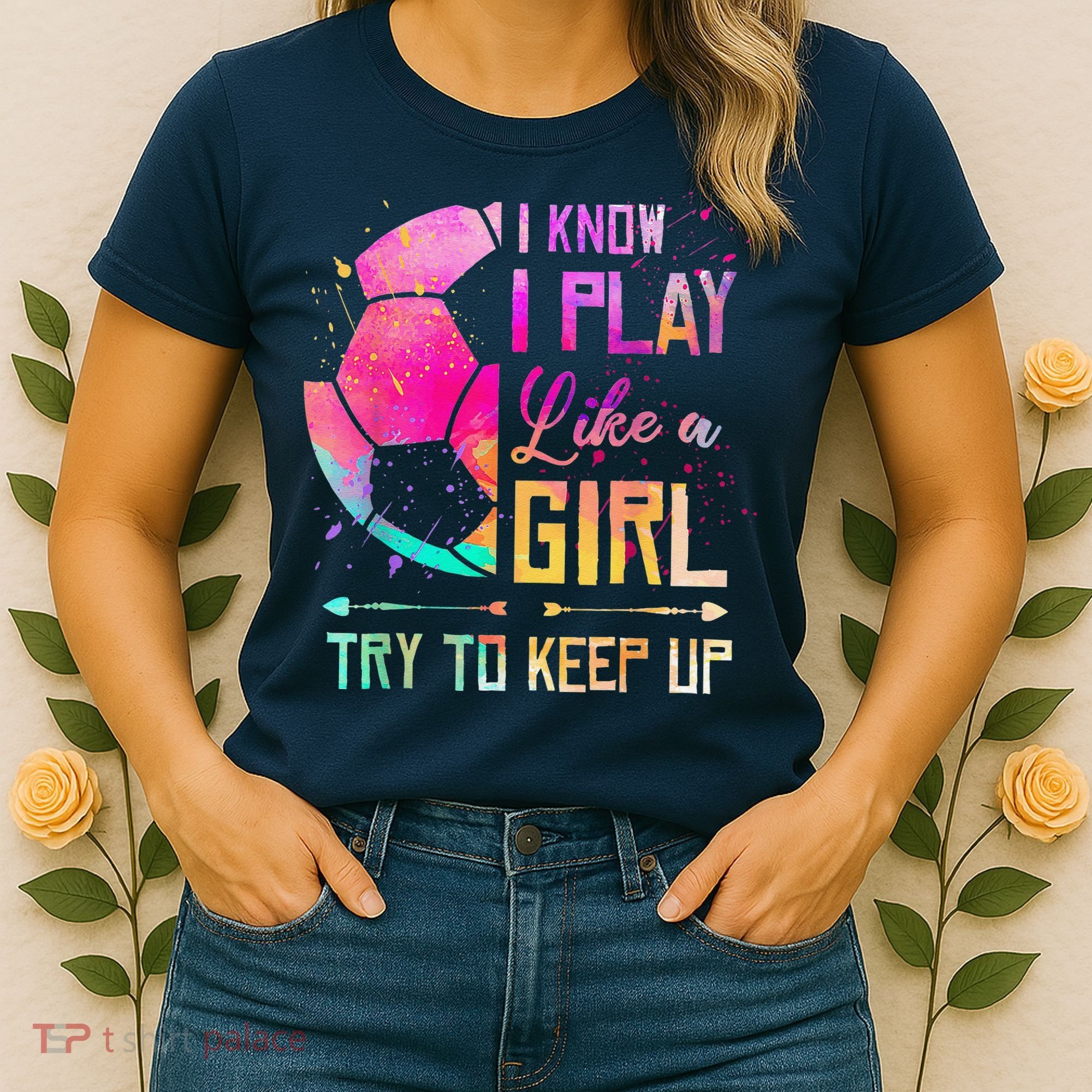 I Know I Play Like A Girl Soccer Women's T-Shirt