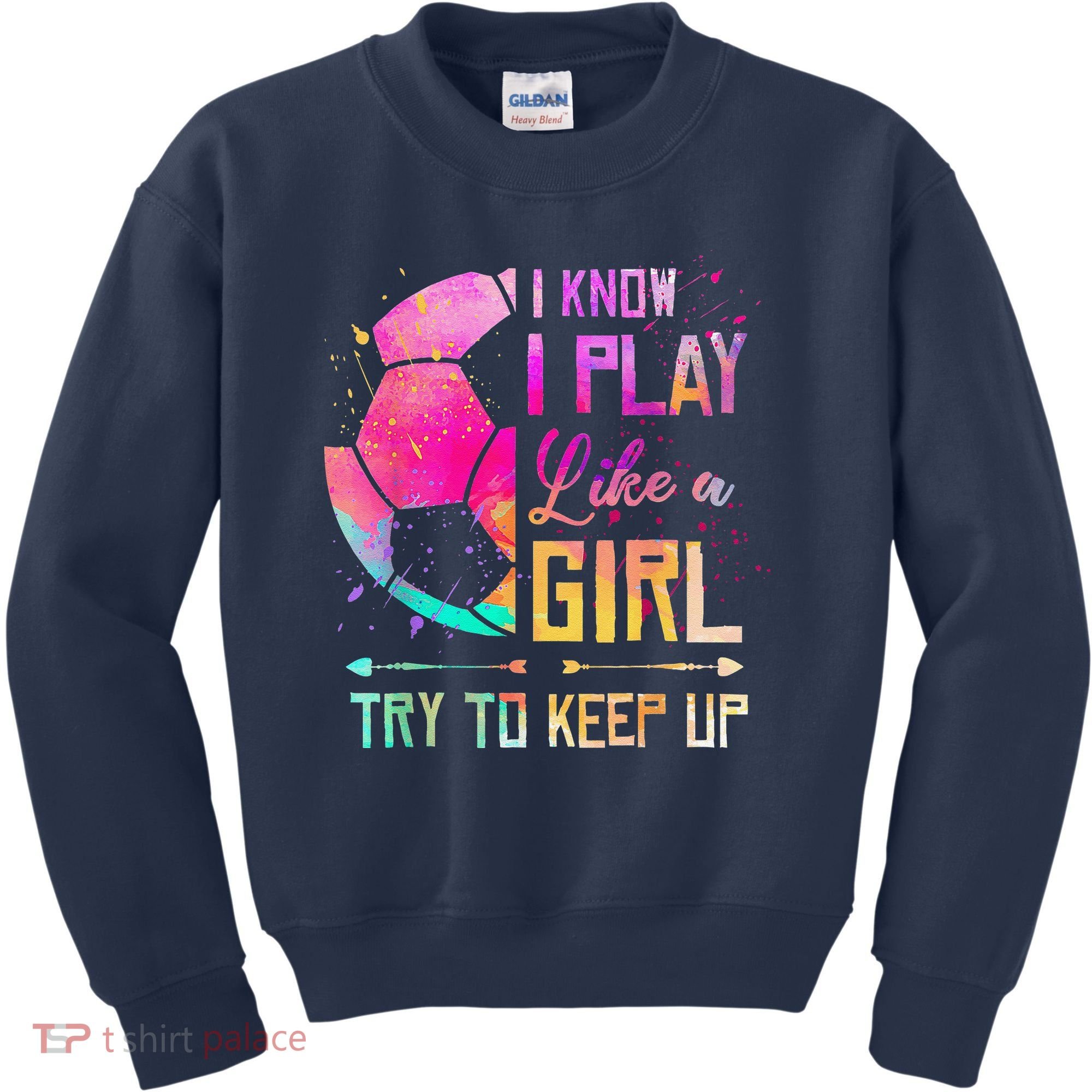 I Know I Play Like A Girl Soccer Kids Sweatshirt