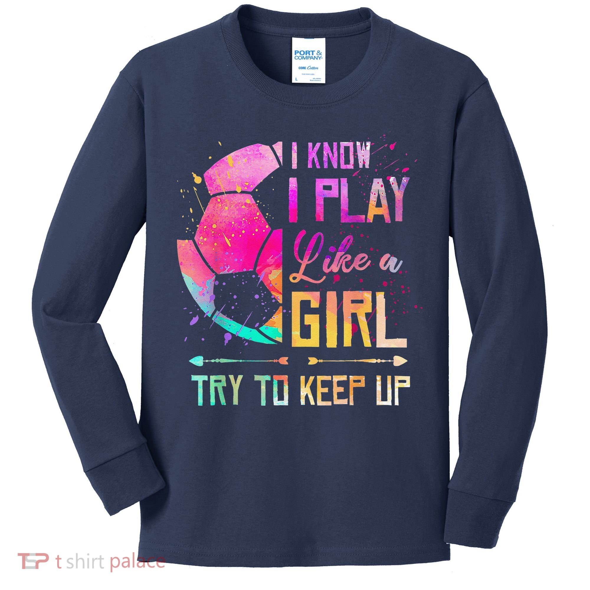 I Know I Play Like A Girl Soccer Kids Long Sleeve Shirt