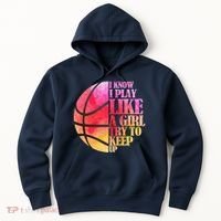 I Know I Play Like A Girl Try To Keep Up Basketball Hoodie thumb 0