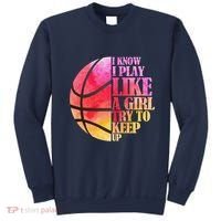 I Know I Play Like A Girl Try To Keep Up Basketball Sweatshirt thumb 0