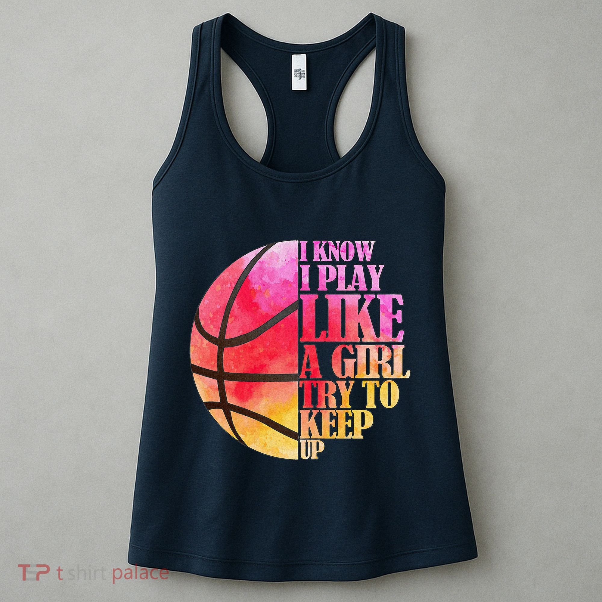 I Know I Play Like A Girl Try To Keep Up Basketball Women's Tank Top