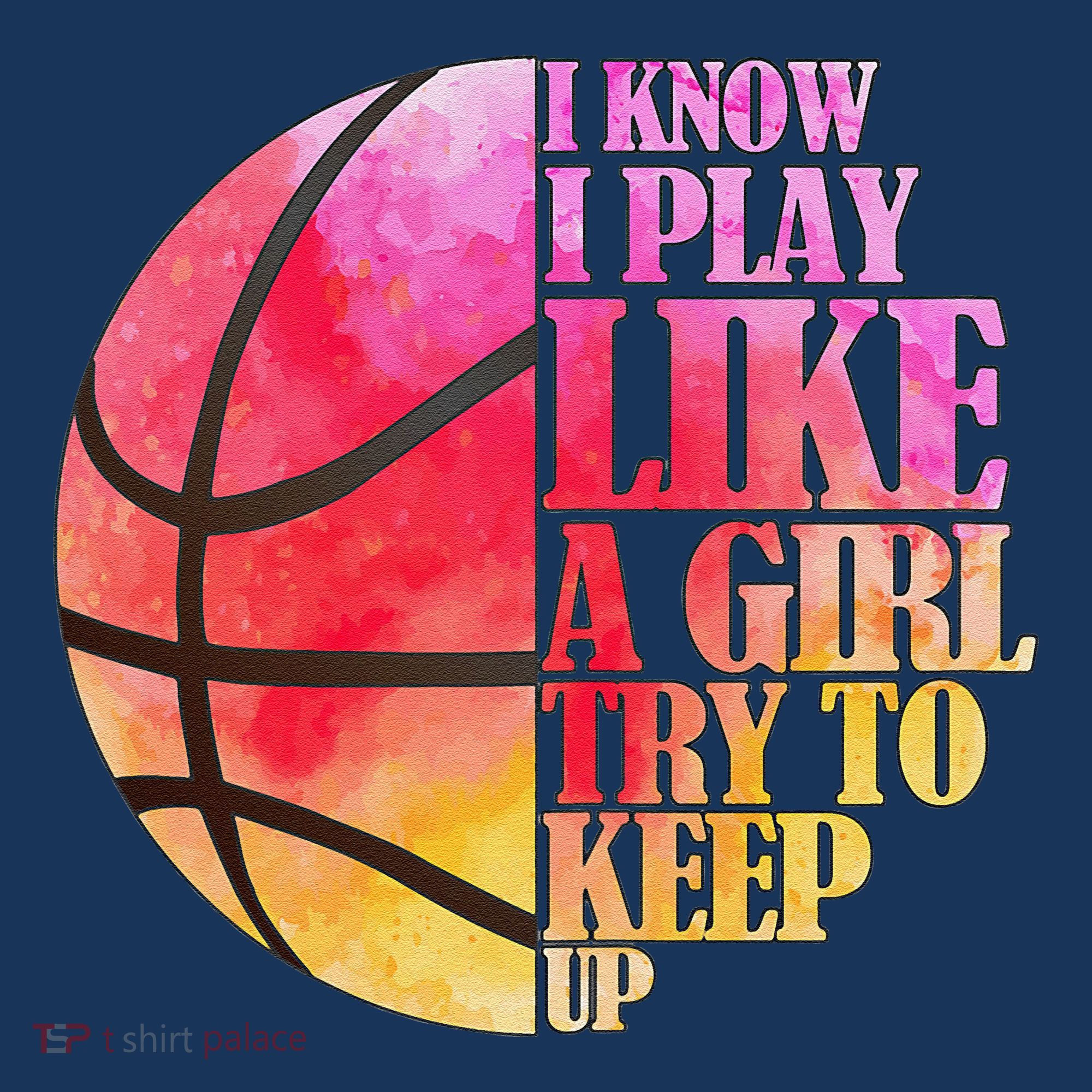 I Know I Play Like A Girl Try To Keep Up Basketball Women's Tank Top