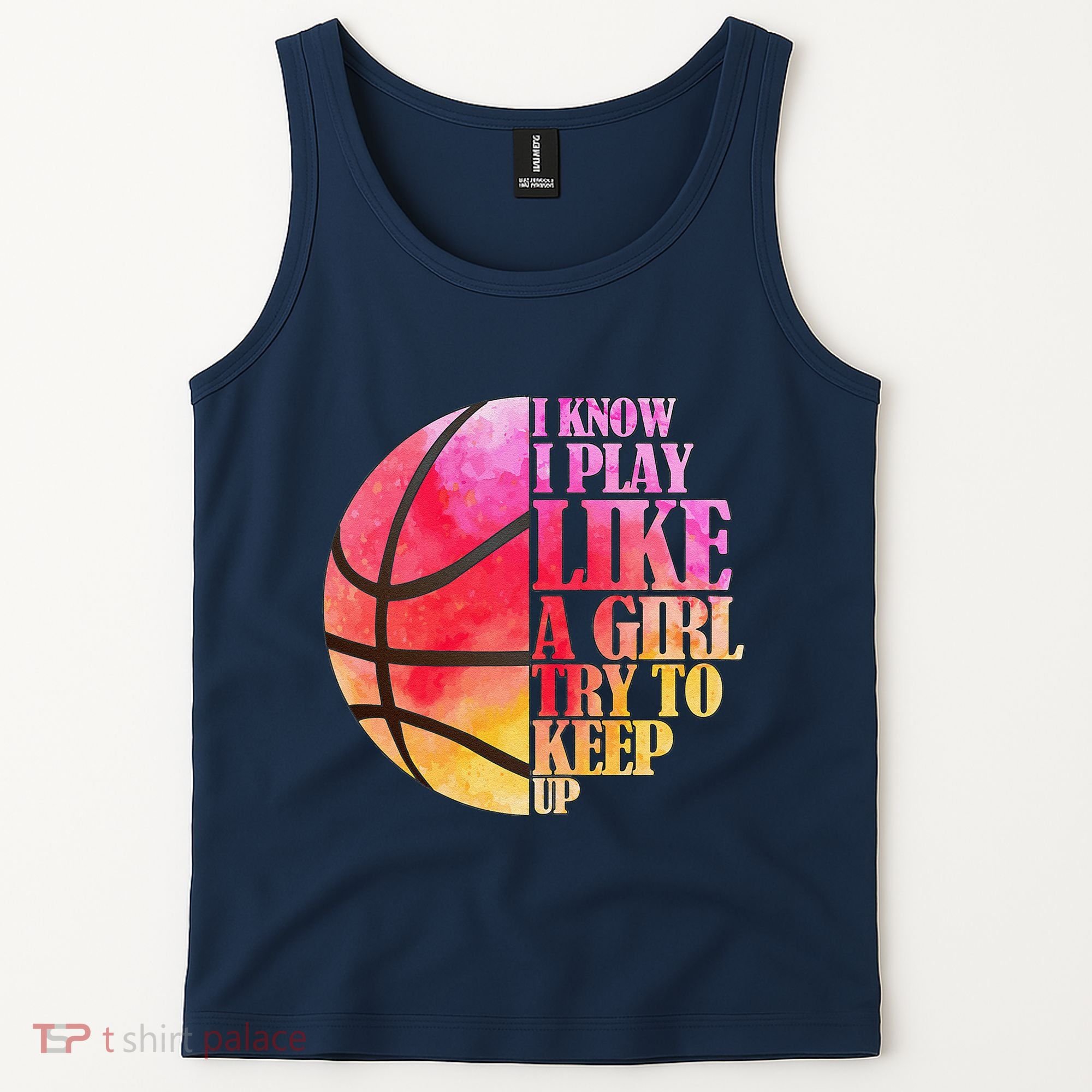 I Know I Play Like A Girl Try To Keep Up Basketball Tank Top