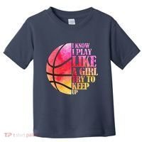 I Know I Play Like A Girl Try To Keep Up Basketball Toddler T-Shirt thumb 0