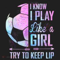 I Know I Play Like A Girl Soccer TShirt Women's Sweatshirt thumb 2