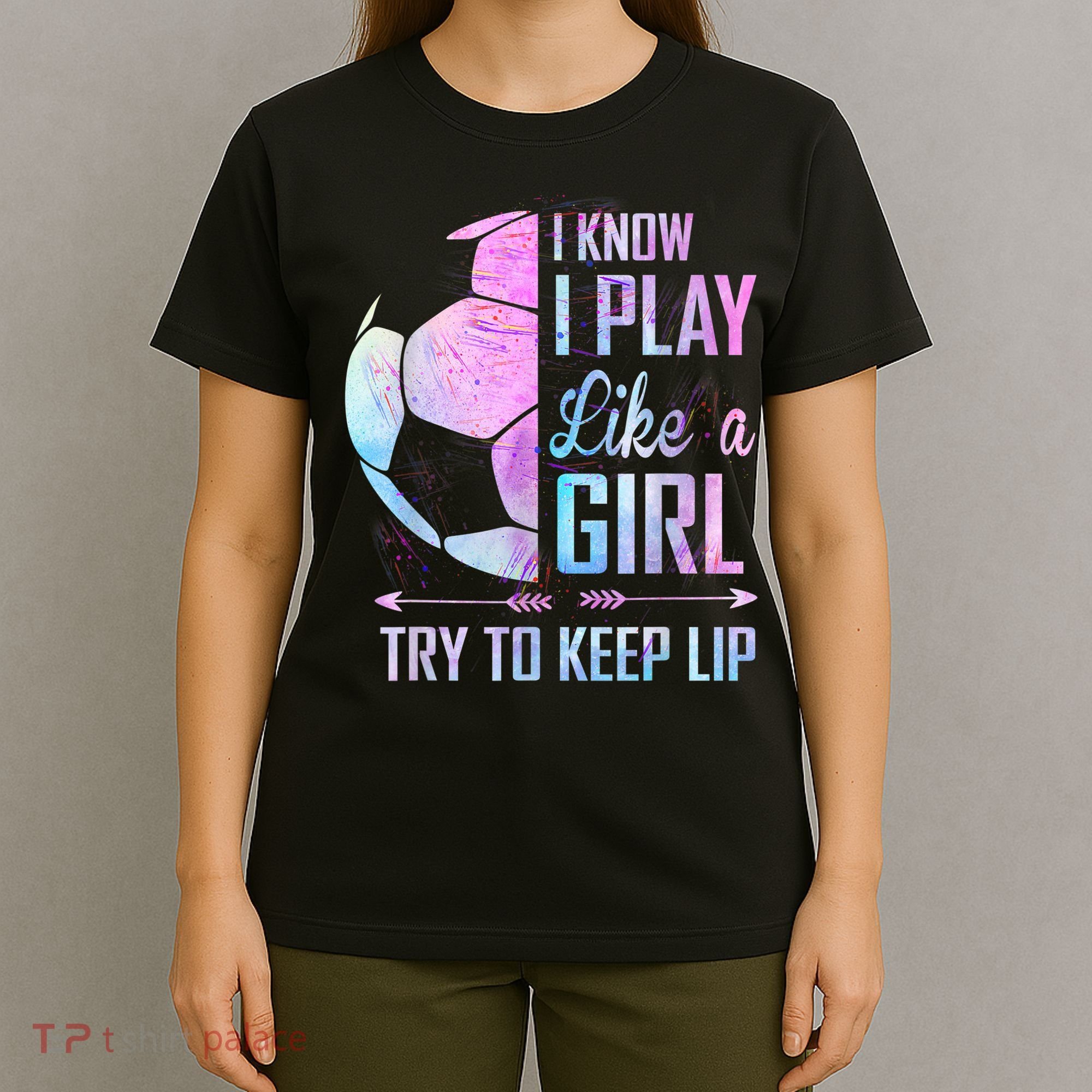 I Know I Play Like A Girl Soccer TShirt T-Shirt