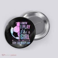 I Know I Play Like A Girl Soccer TShirt Button thumb 0