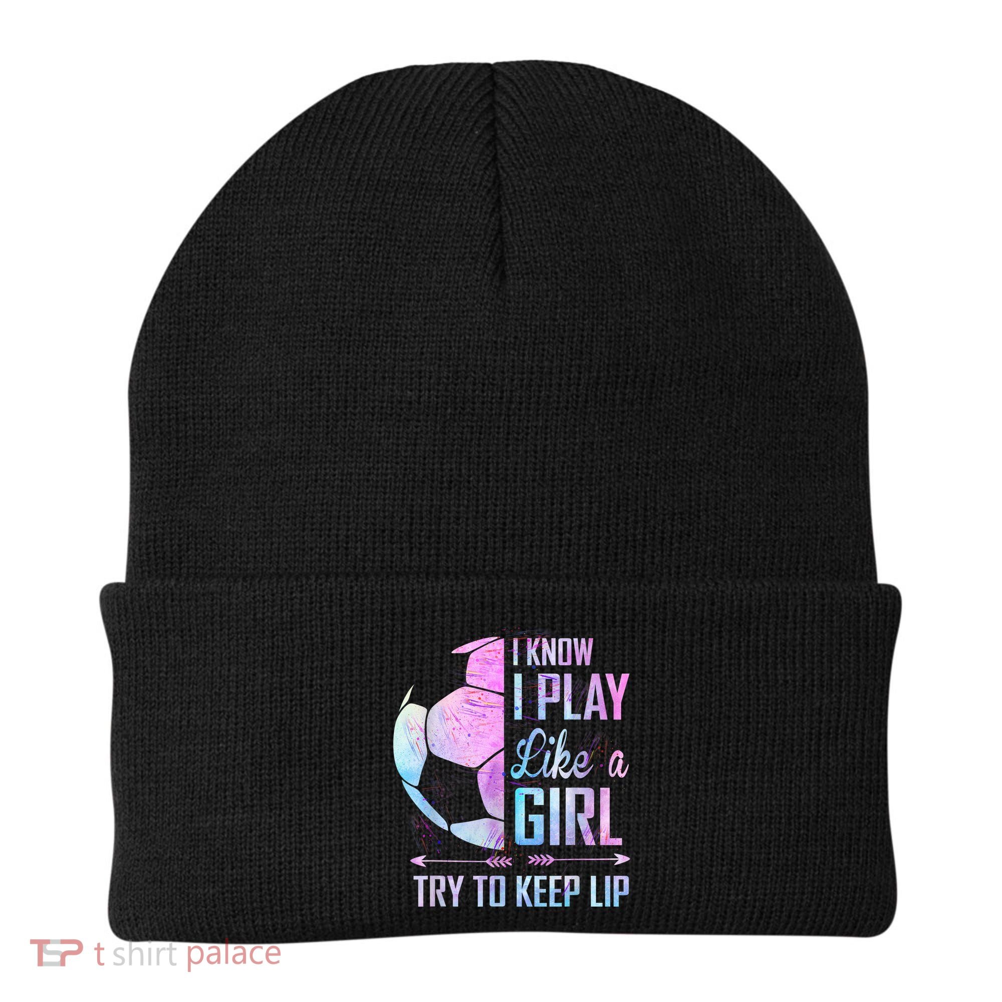 I Know I Play Like A Girl Soccer TShirt Beanie