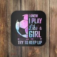 I Know I Play Like A Girl Soccer TShirt Coaster thumb 0