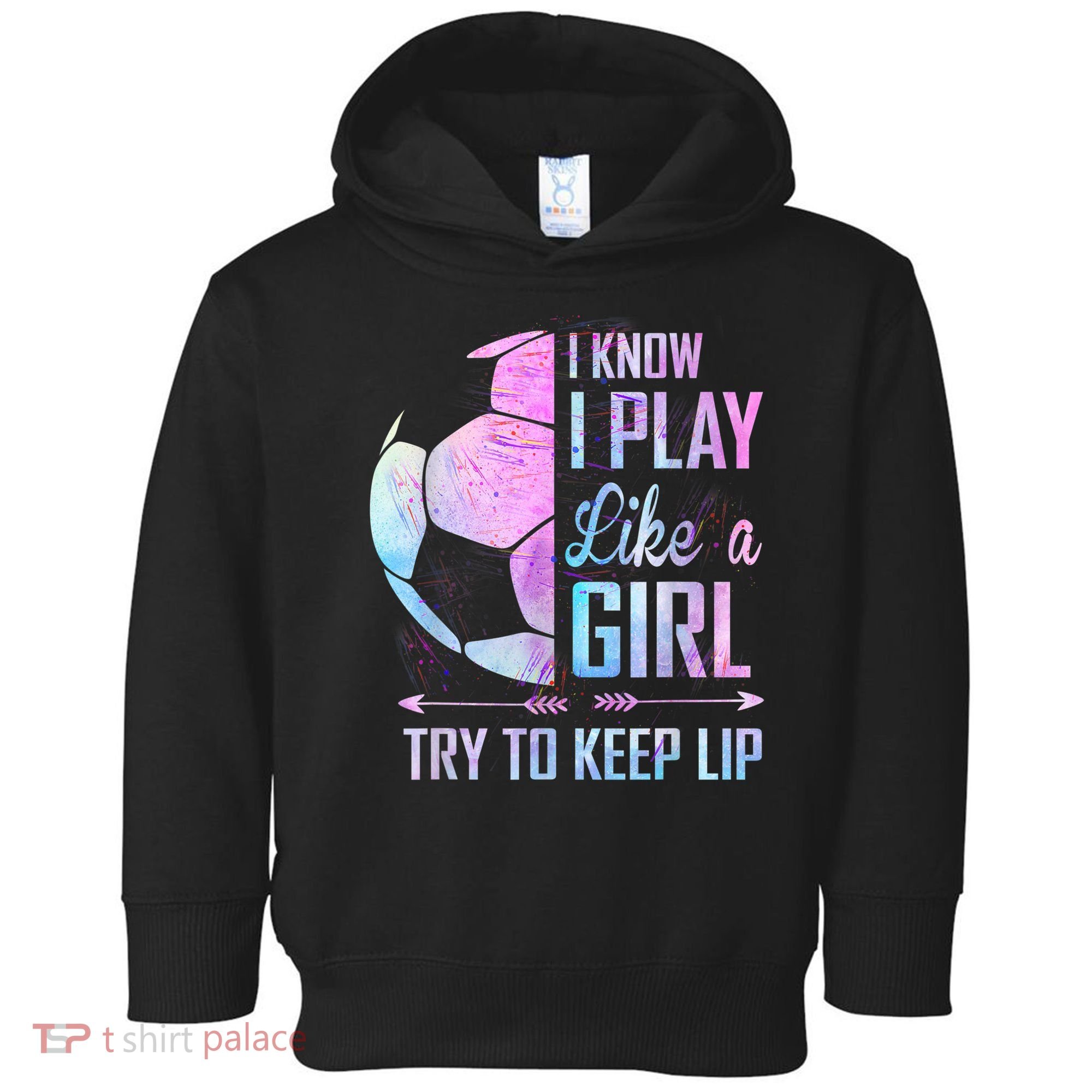 I Know I Play Like A Girl Soccer TShirt Toddler Hoodie