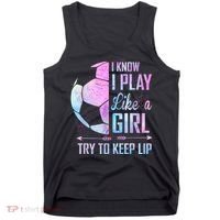 I Know I Play Like A Girl Soccer TShirt Tank Top thumb 0