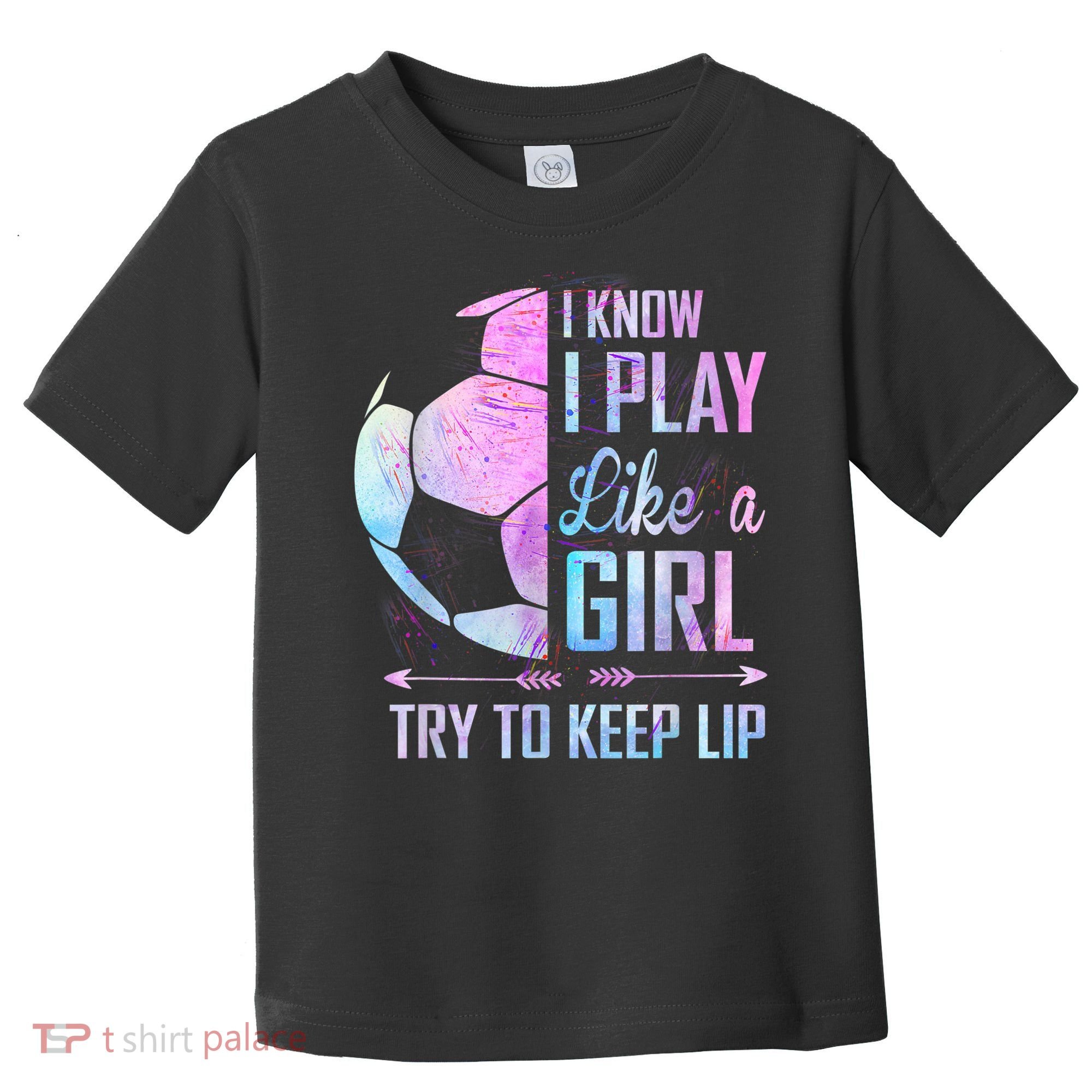 I Know I Play Like A Girl Soccer TShirt Toddler T-Shirt