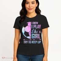 I Know I Play Like A Girl Soccer TShirt Women's T-Shirt thumb 4