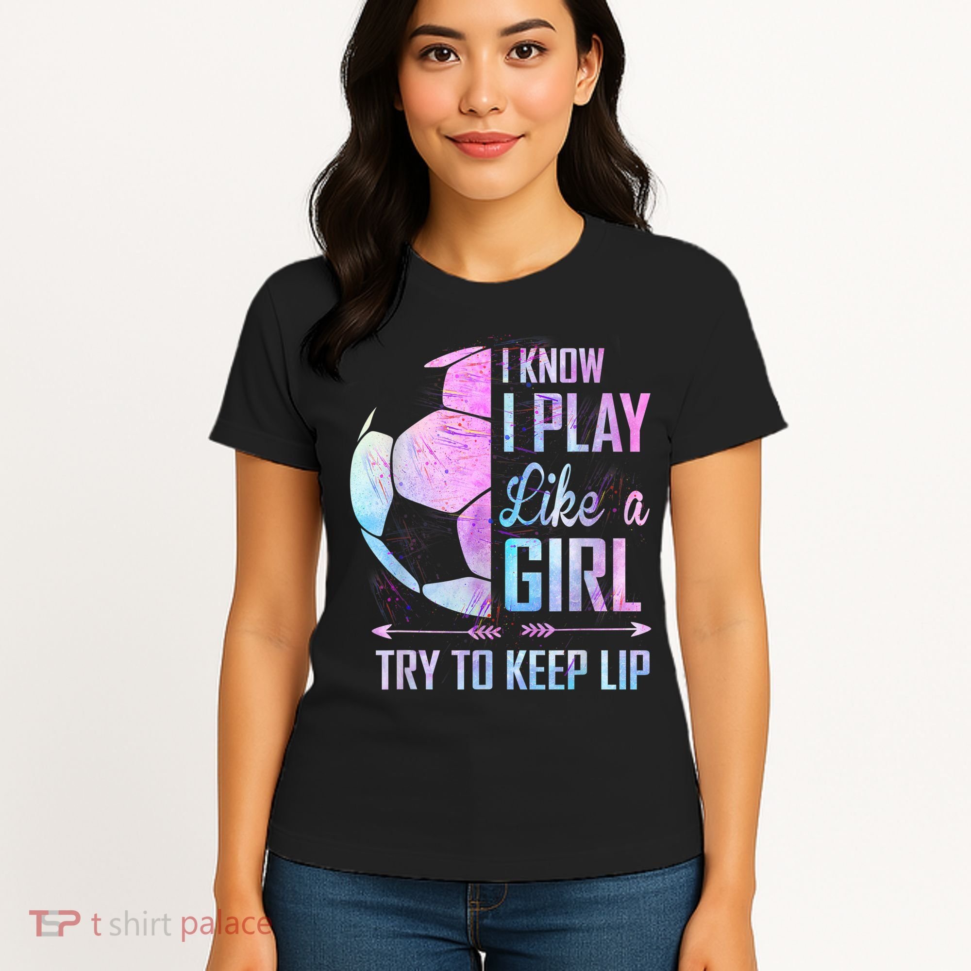 I Know I Play Like A Girl Soccer TShirt Women's T-Shirt