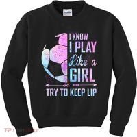 I Know I Play Like A Girl Soccer TShirt Kids Sweatshirt thumb 0
