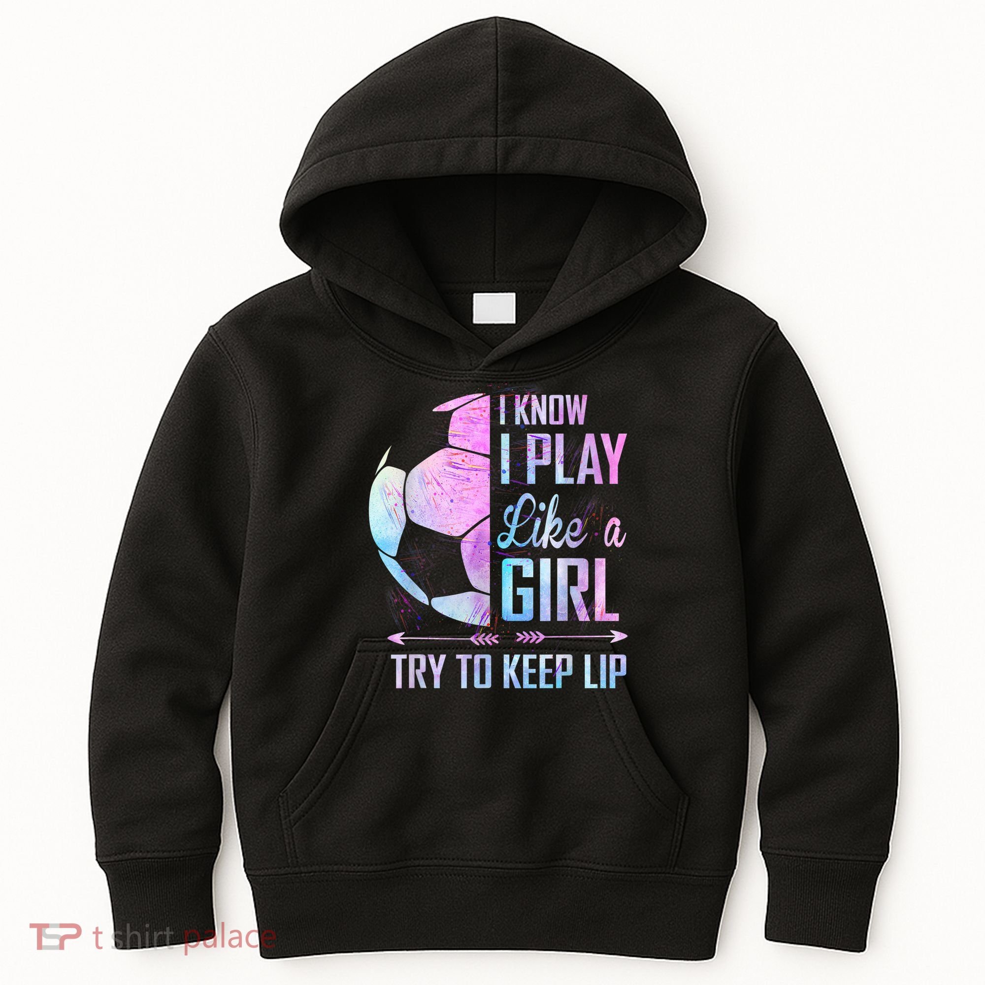 I Know I Play Like A Girl Soccer TShirt Kids Hoodie